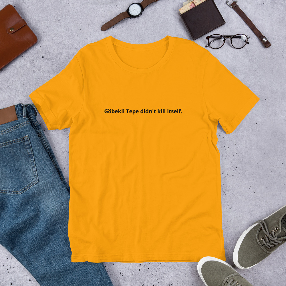 Gobekli Tepe Didn't Kill Itself oops arts Unisex t-shirt - Image 4