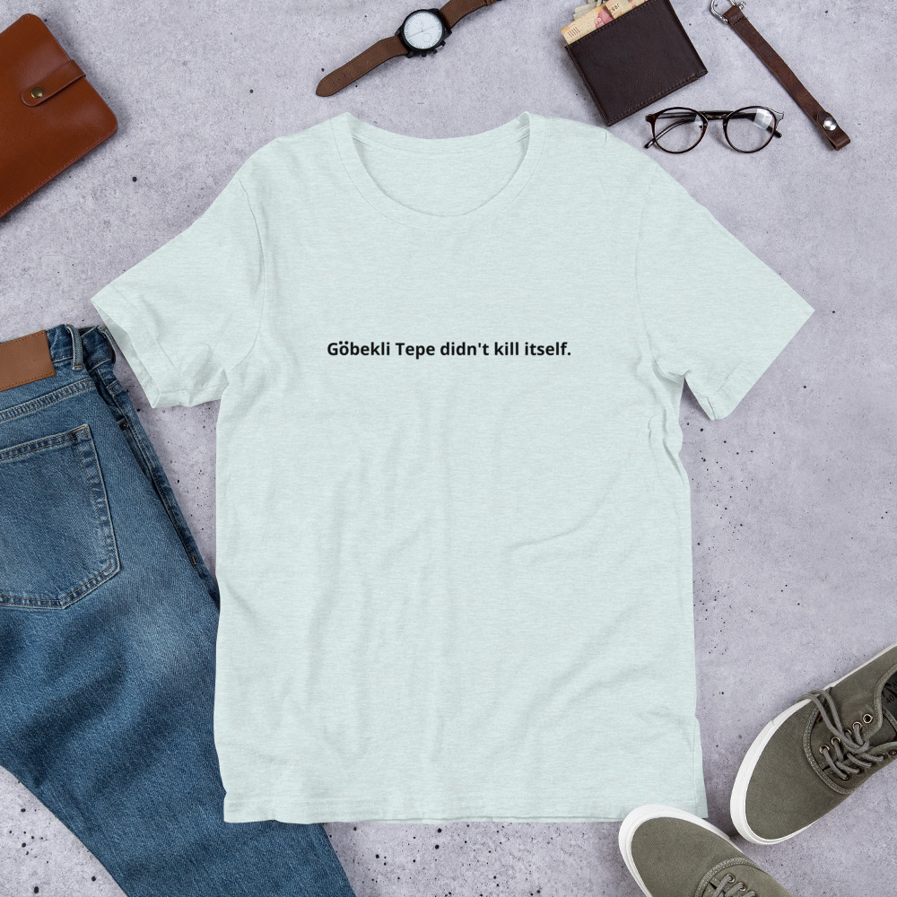 Gobekli Tepe Didn't Kill Itself oops arts Unisex t-shirt - Image 7