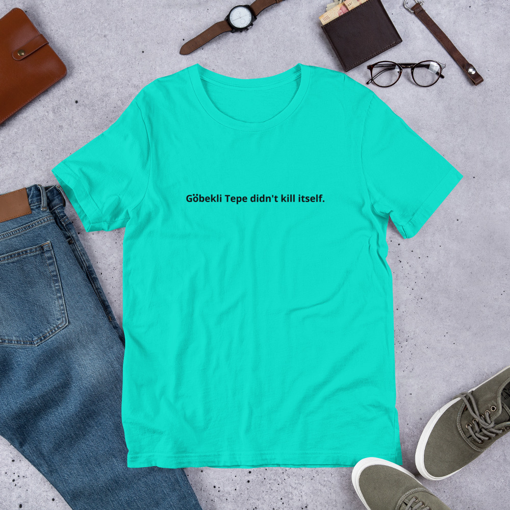 Gobekli Tepe Didn't Kill Itself oops arts Unisex t-shirt - Image 5